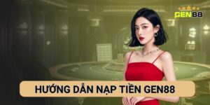 Hướng Dẫn Cách Nạp Tiền Gen88