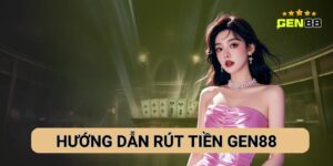 Hướng Dẫn Cách Rút Tiền Gen88