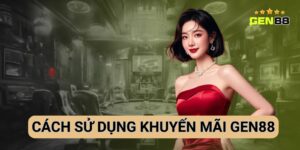 Hướng Dẫn Cách Sử Dụng Khuyến Mãi Gen88 Chi Tiết